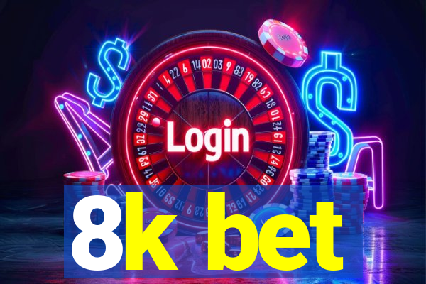 8k bet